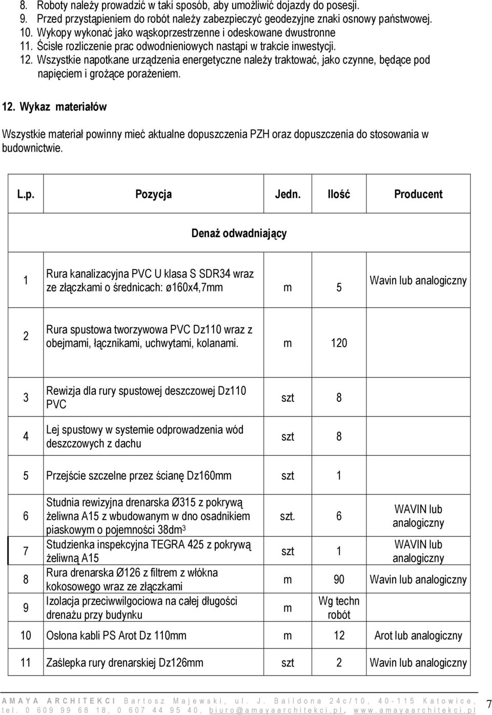 Wszystkie napotkane urządzenia energetyczne należy traktować, jako czynne, będące pod napięciem i grożące porażeniem. 12.