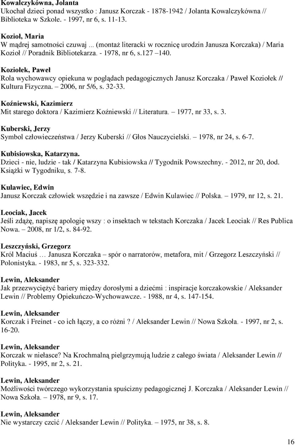 Koziołek, Paweł Rola wychowawcy opiekuna w poglądach pedagogicznych Janusz Korczaka / Paweł Koziołek // Kultura Fizyczna. 2006, nr 5/6, s. 32-33.