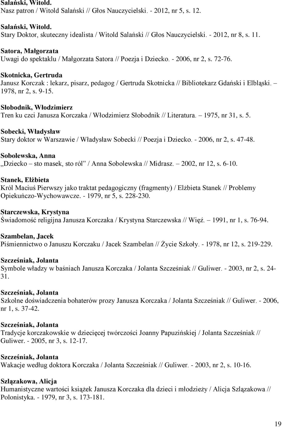Skotnicka, Gertruda Janusz Korczak : lekarz, pisarz, pedagog / Gertruda Skotnicka // Bibliotekarz Gdański i Elbląski. 1978, nr 2, s. 9-15.