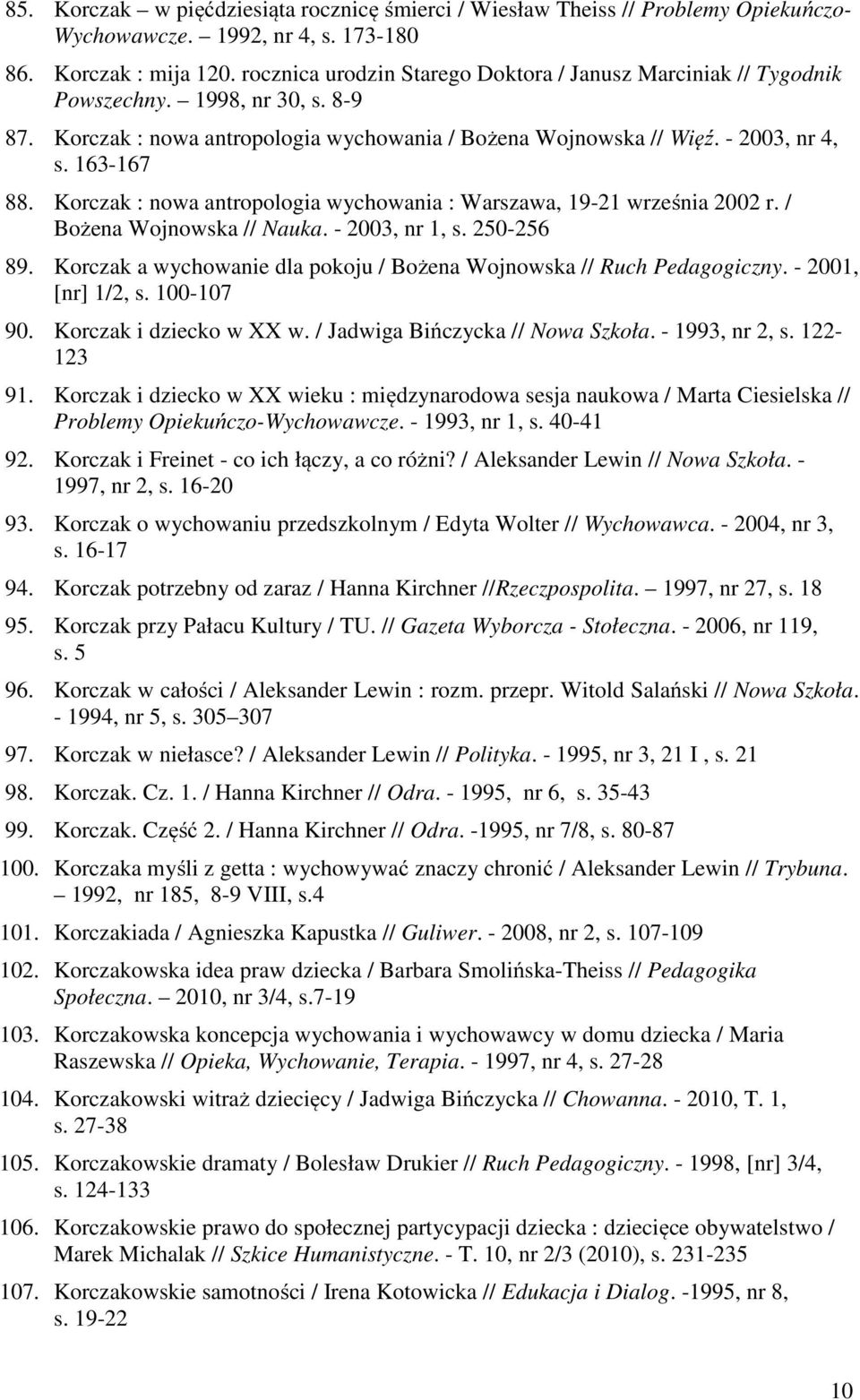 Korczak : nowa antropologia wychowania : Warszawa, 19-21 września 2002 r. / Bożena Wojnowska // Nauka. - 2003, nr 1, s. 250-256 89.