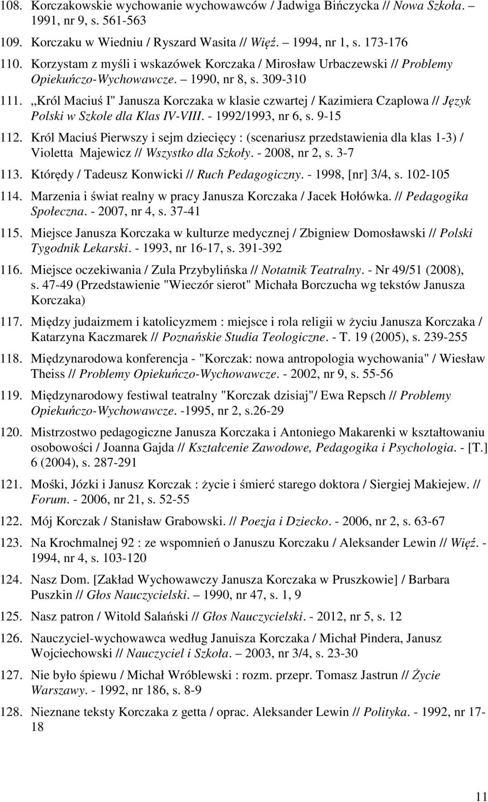 Król Maciuś I" Janusza Korczaka w klasie czwartej / Kazimiera Czaplowa // Język Polski w Szkole dla Klas IV-VIII. - 1992/1993, nr 6, s. 9-15 112.