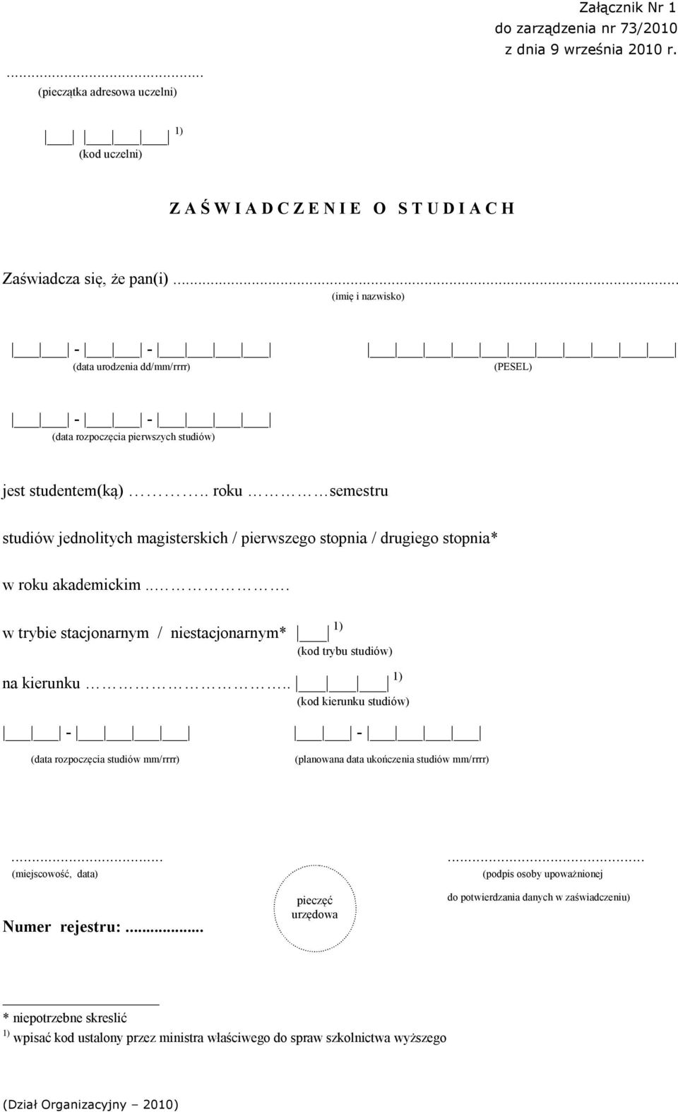 . roku semestru studiów jednolitych magisterskich / pierwszego stopnia / drugiego stopnia* w roku akademickim... w trybie stacjonarnym / niestacjonarnym* 1) (kod trybu studiów) na kierunku.