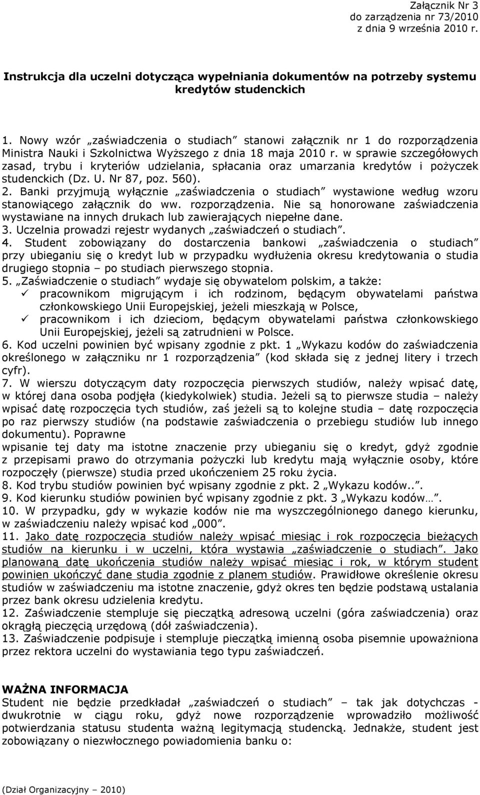 w sprawie szczegółowych zasad, trybu i kryteriów udzielania, spłacania oraz umarzania kredytów i pożyczek studenckich (Dz. U. Nr 87, poz. 560). 2.