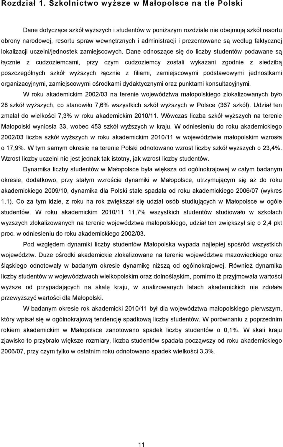 prezentowane są według faktycznej lokalizacji uczelni/jednostek zamiejscowych.