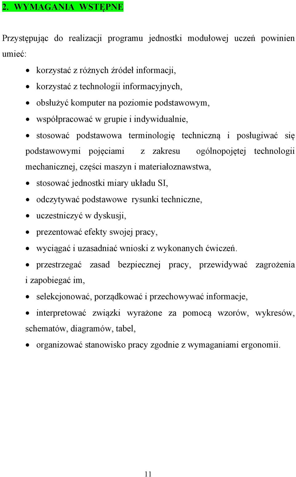 części maszyn i materiałoznawstwa, stosować jednostki miary układu SI, odczytywać podstawowe rysunki techniczne, uczestniczyć w dyskusji, prezentować efekty swojej pracy, wyciągać i uzasadniać