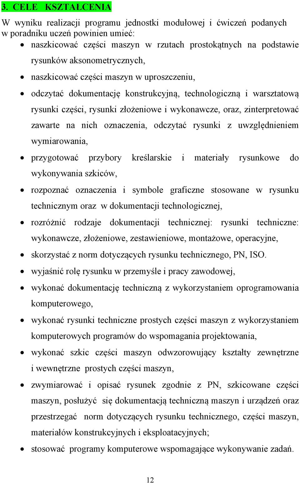 zawarte na nich oznaczenia, odczytać rysunki z uwzględnieniem wymiarowania, przygotować przybory kreślarskie i materiały rysunkowe do wykonywania szkiców, rozpoznać oznaczenia i symbole graficzne