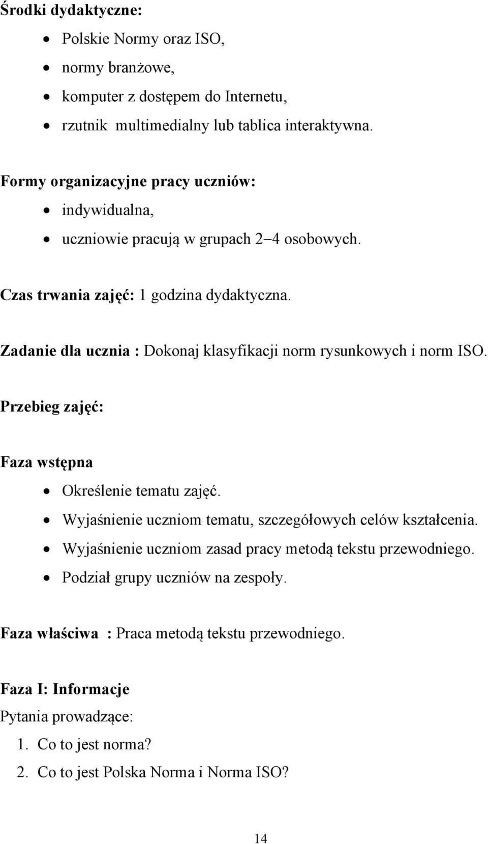 Zadanie dla ucznia : Dokonaj klasyfikacji norm rysunkowych i norm ISO. Przebieg zajęć: Faza wstępna Określenie tematu zajęć.