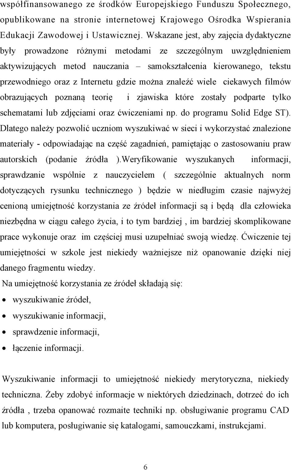 gdzie można znaleźć wiele ciekawych filmów obrazujących poznaną teorię i zjawiska które zostały podparte tylko schematami lub zdjęciami oraz ćwiczeniami np. do programu Solid Edge ST).