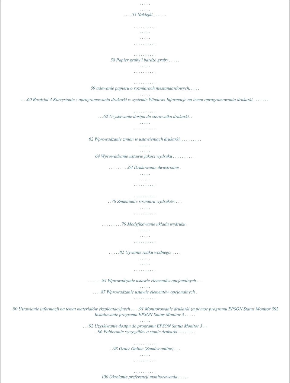 . 62 Wprowadzanie zmian w ustawieniach drukarki 64 Wprowadzanie ustawie jakoci wydruku....64 Drukowanie dwustronne...76 Zmienianie rozmiaru wydruków.......79 Modyfikowanie ukladu wydruku.