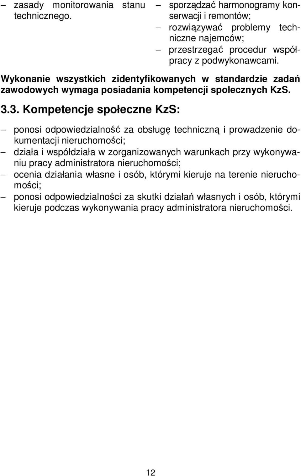 3. Kompetencje społeczne KzS: ponosi odpowiedzialność za obsługę techniczną i prowadzenie dokumentacji nieruchomości; działa i współdziała w zorganizowanych warunkach przy