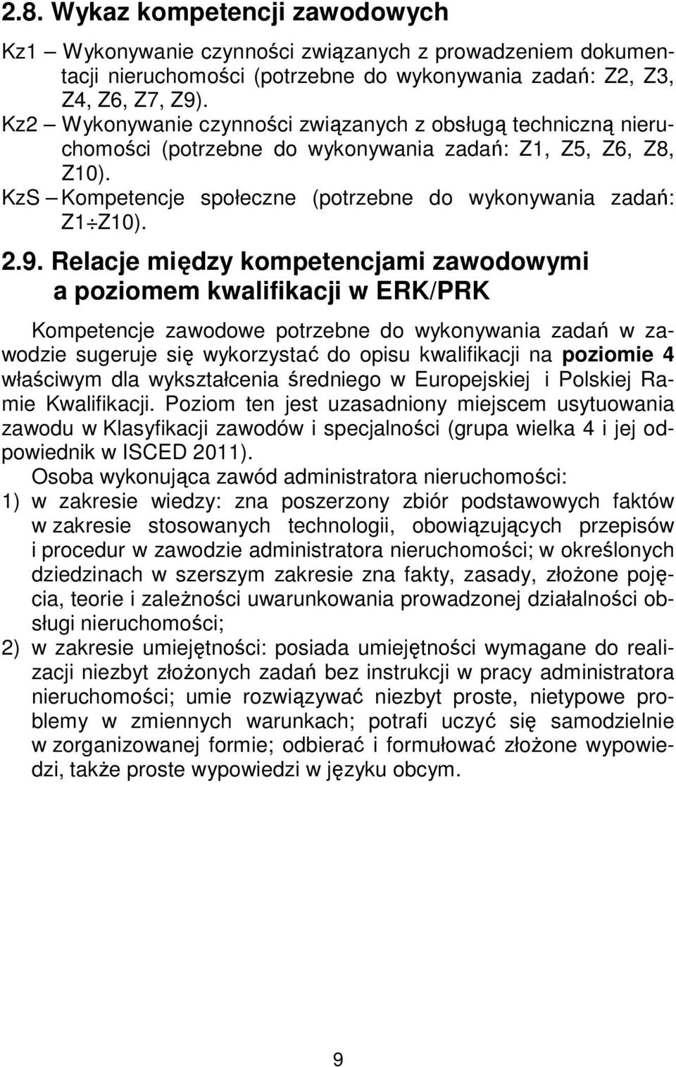 Relacje między kompetencjami zawodowymi a poziomem kwalifikacji w ERK/PRK Kompetencje zawodowe potrzebne do wykonywania zadań w zawodzie sugeruje się wykorzystać do opisu kwalifikacji na poziomie 4