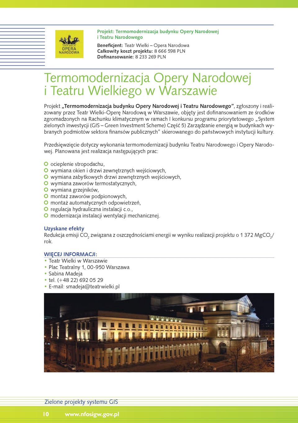 jest dofinansowaniem ze środków zgromadzonych na Rachunku klimatycznym w ramach I konkursu programu priorytetowego System zielonych inwestycji (GIS Green Investment Scheme) Część 5) Zarządzanie
