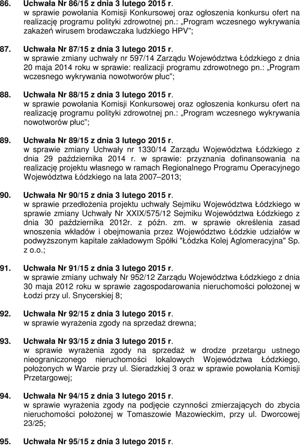w sprawie zmiany uchwały nr 597/14 Zarządu Województwa Łódzkiego z dnia 20 maja 2014 roku w sprawie: realizacji programu zdrowotnego pn.: Program wczesnego wykrywania nowotworów płuc ; 88.