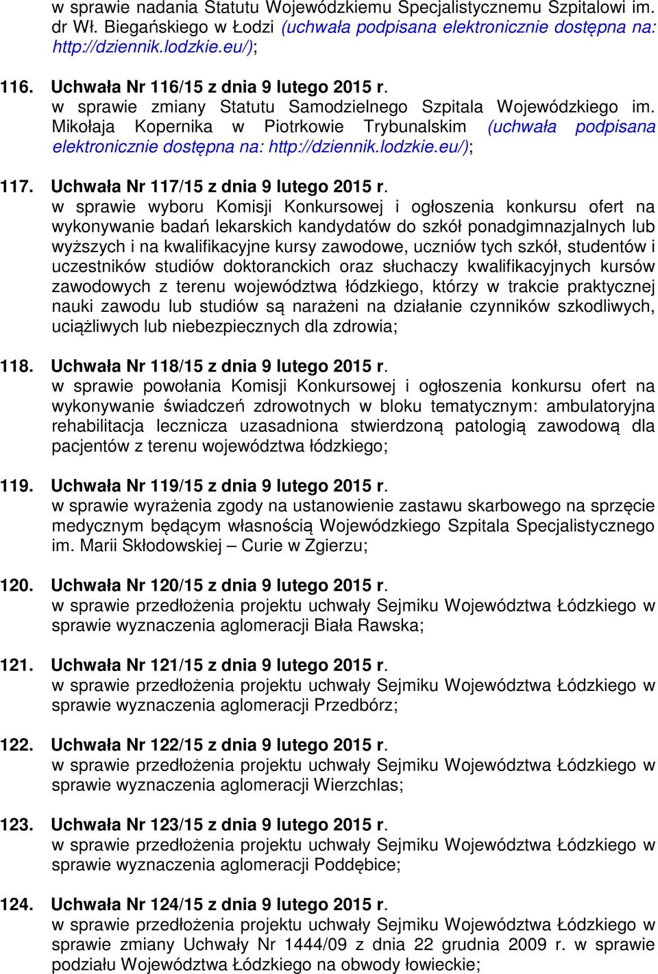 Mikołaja Kopernika w Piotrkowie Trybunalskim (uchwała podpisana elektronicznie dostępna na: http://dziennik.lodzkie.eu/); 117. Uchwała Nr 117/15 z dnia 9 lutego 2015 r.