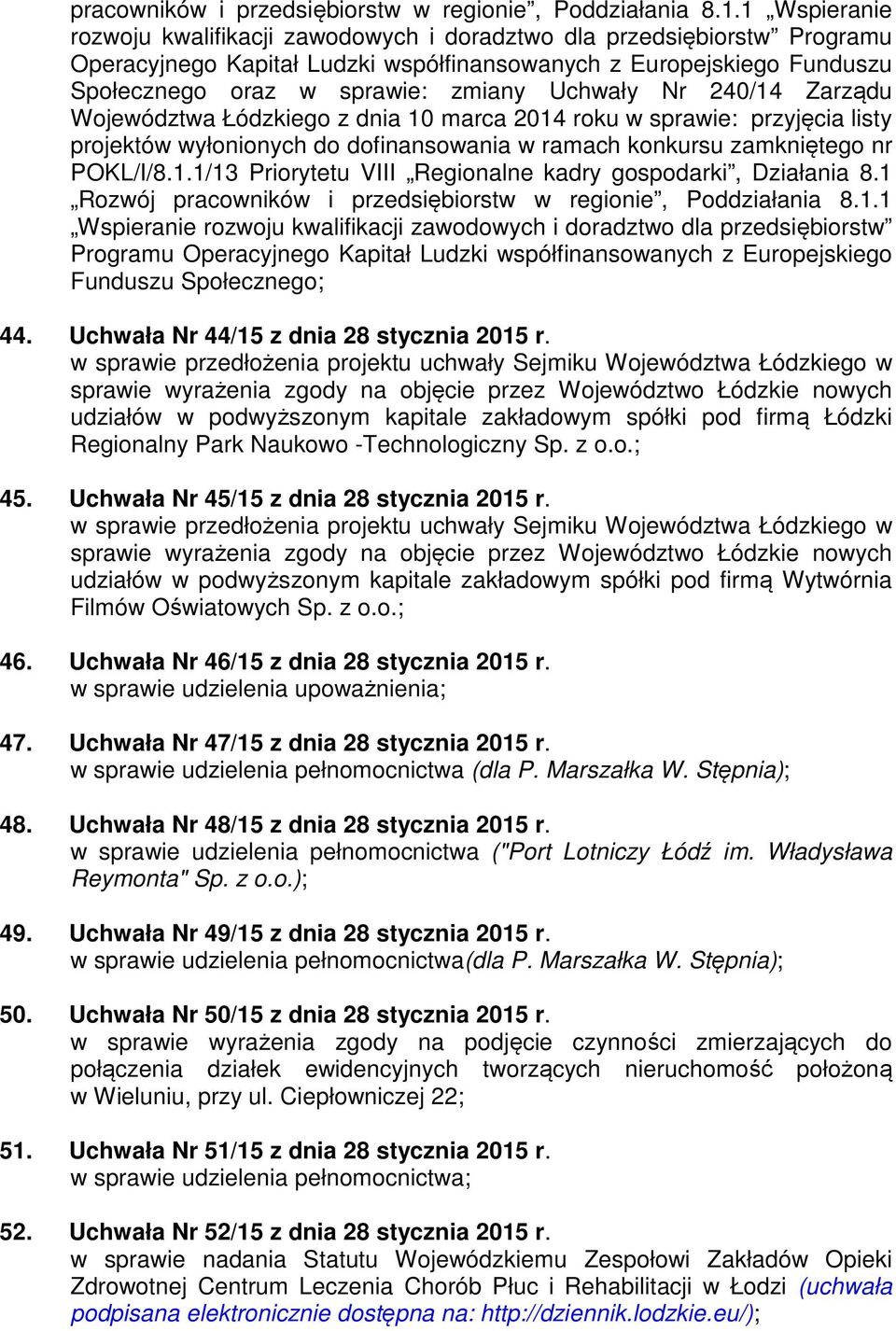 Uchwały Nr 240/14 Zarządu Województwa Łódzkiego z dnia 10 marca 2014 roku w sprawie: przyjęcia listy projektów wyłonionych do dofinansowania w ramach konkursu zamkniętego nr POKL/I/8.1.1/13 Priorytetu VIII Regionalne kadry gospodarki, Działania 8.