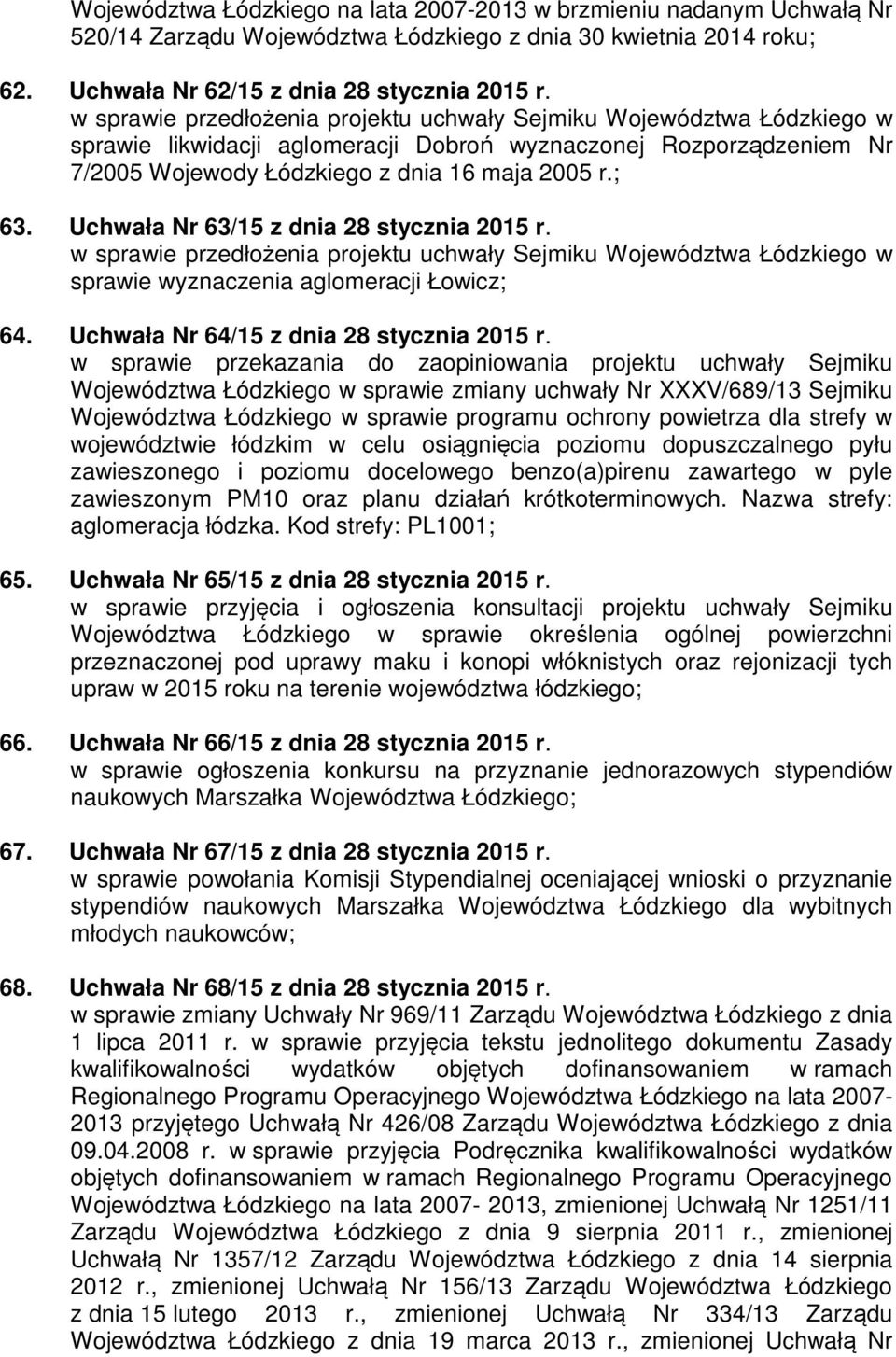 Uchwała Nr 63/15 z dnia 28 stycznia 2015 r. w sprawie przedłożenia projektu uchwały Sejmiku Województwa Łódzkiego w sprawie wyznaczenia aglomeracji Łowicz; 64.