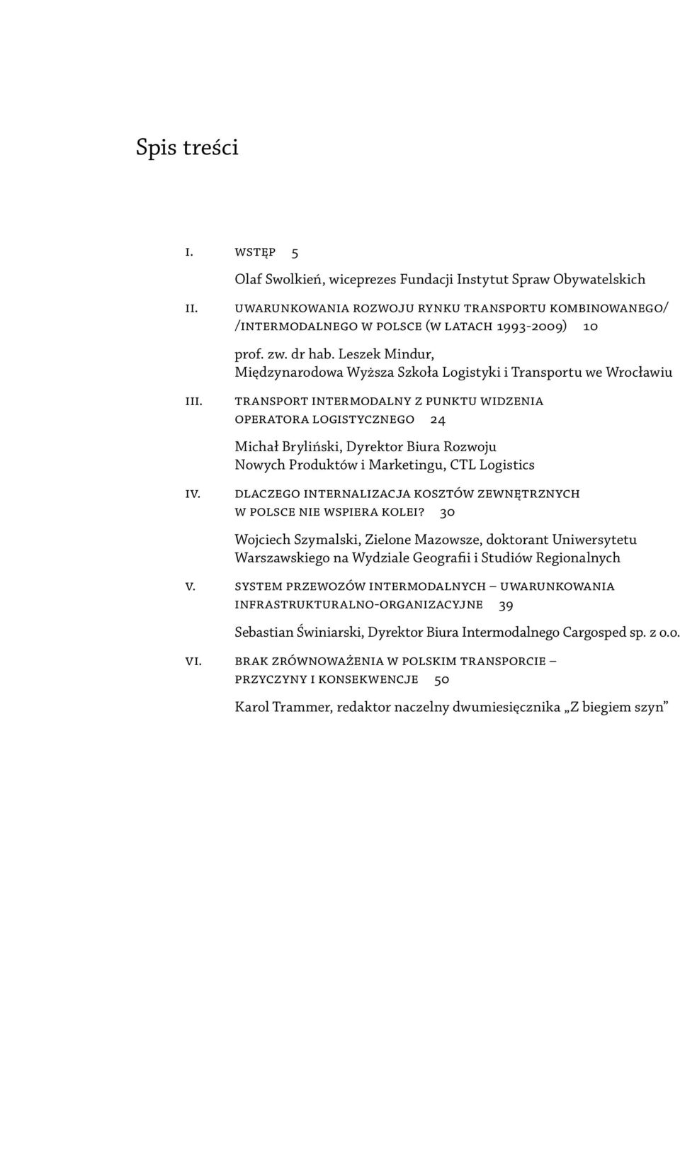 Leszek Mindur, Międzynarodowa Wyższa Szkoła Logistyki i Transportu we Wrocławiu Transport intermodalny z punktu widzenia operatora logistycznego 24 Michał Bryliński, Dyrektor Biura Rozwoju Nowych