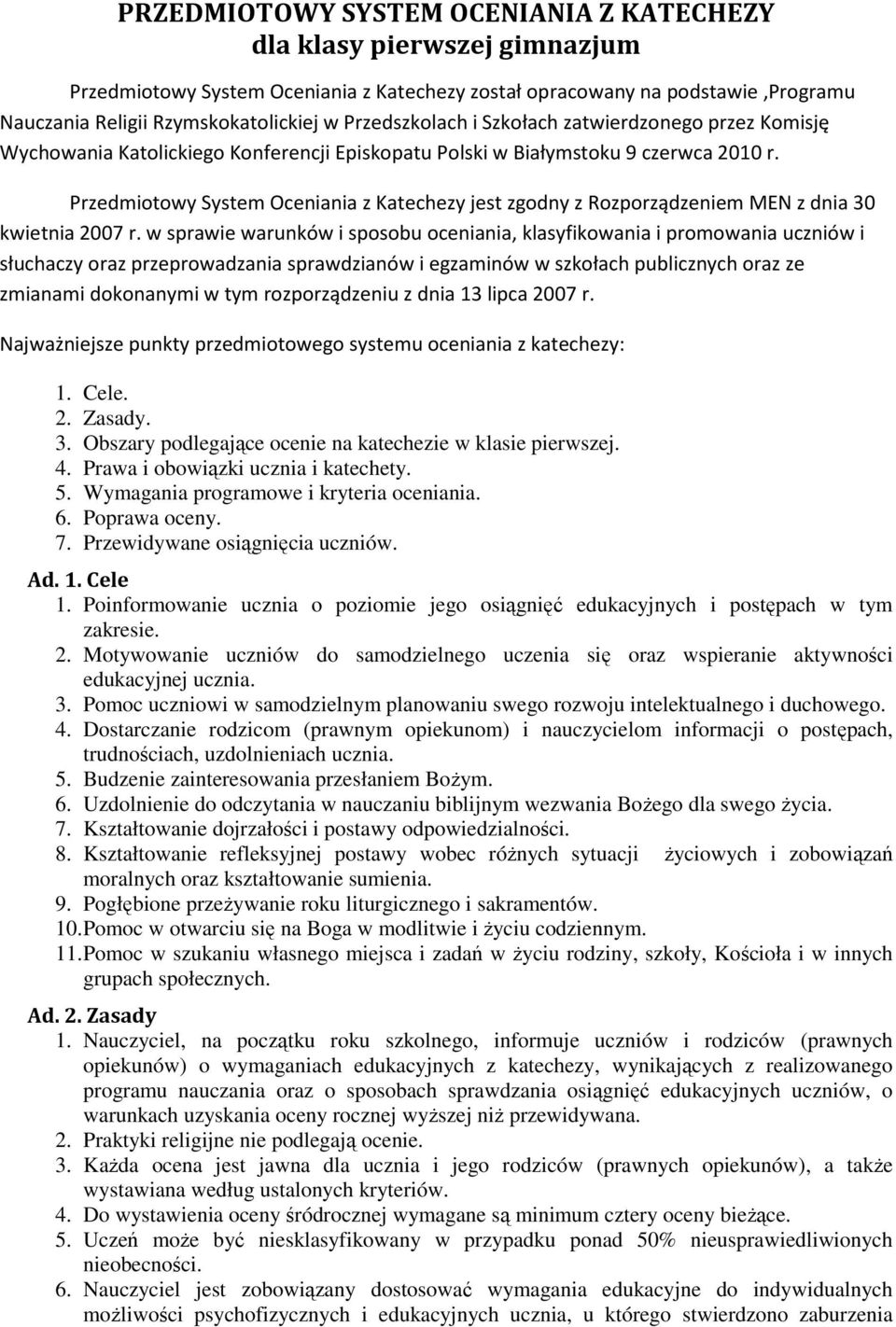 Przedmiotowy System Oceniania z Katechezy jest zgodny z Rozporządzeniem MEN z dnia 30 kwietnia 2007 r.