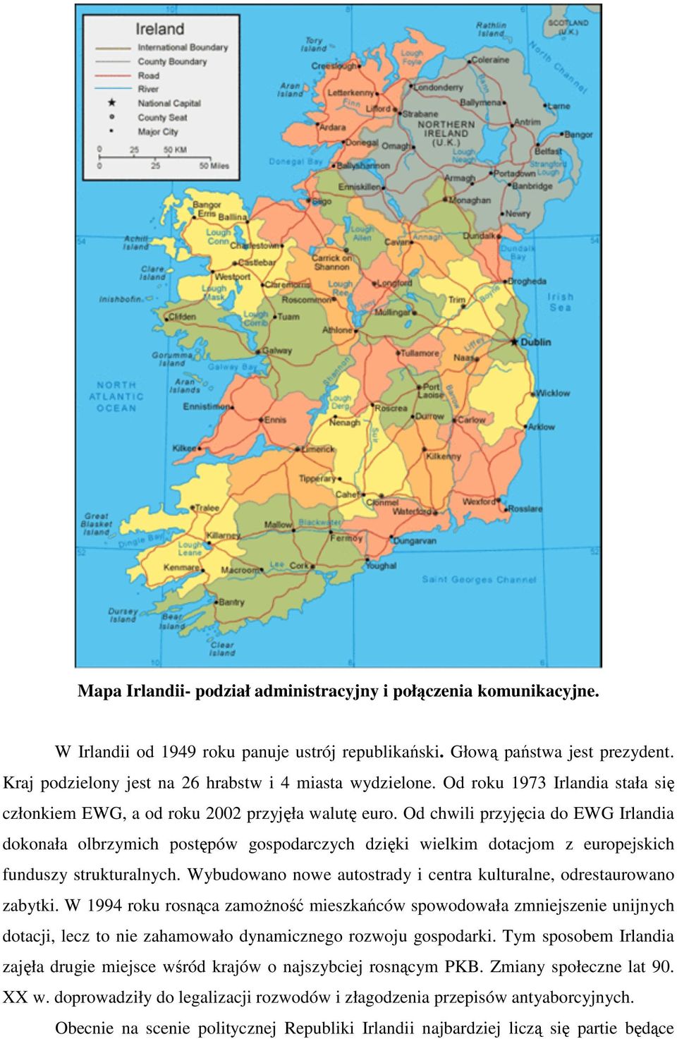 Od chwili przyjęcia do EWG Irlandia dokonała olbrzymich postępów gospodarczych dzięki wielkim dotacjom z europejskich funduszy strukturalnych.