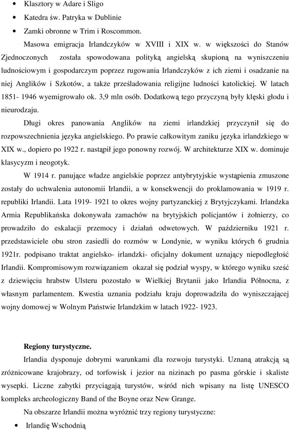 Anglików i Szkotów, a takŝe prześladowania religijne ludności katolickiej. W latach 1851-1946 wyemigrowało ok. 3,9 mln osób. Dodatkową tego przyczyną były klęski głodu i nieurodzaju.