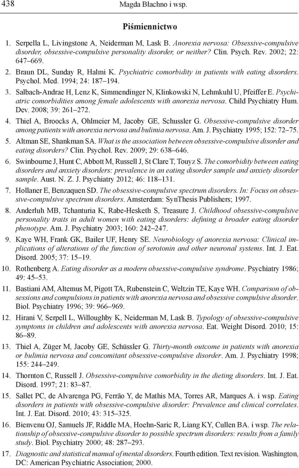 Salbach-Andrae H, Lenz K, Simmendinger N, Klinkowski N, Lehmkuhl U, Pfeiffer E. Psychiatric comorbidities among female adolescents with anorexia nervosa. Child Psychiatry Hum. Dev. 2008; 39: 261 272.