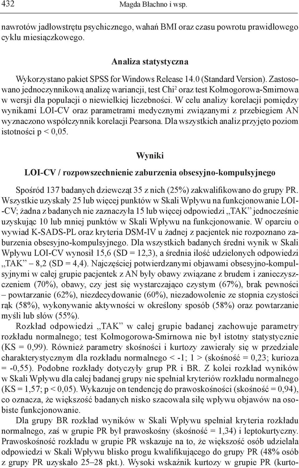 W celu analizy korelacji pomiędzy wynikami LOI-CV oraz parametrami medycznymi związanymi z przebiegiem AN wyznaczono współczynnik korelacji Pearsona.