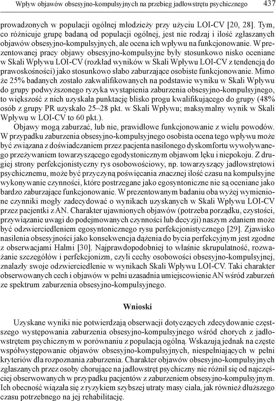 W prezentowanej pracy objawy obsesyjno-kompulsyjne były stosunkowo nisko oceniane w Skali Wpływu LOI-CV (rozkład wyników w Skali Wpływu LOI-CV z tendencją do prawoskośności) jako stosunkowo słabo