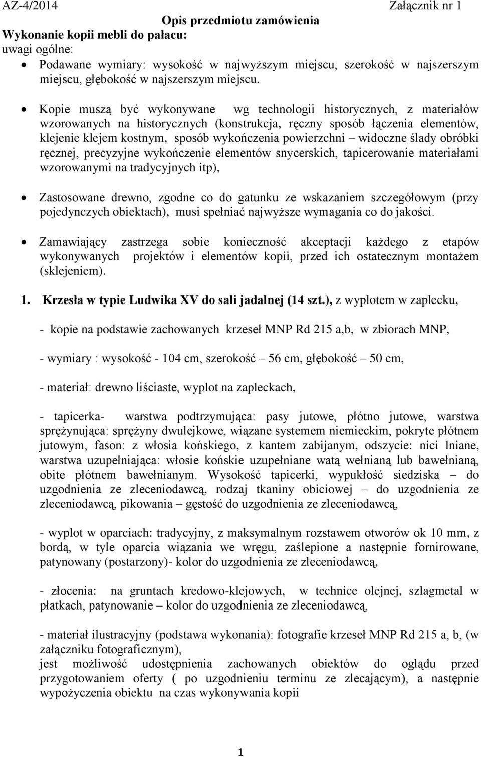 Kopie muszą być wykonywane wg technologii historycznych, z materiałów wzorowanych na historycznych (konstrukcja, ręczny sposób łączenia elementów, klejenie klejem kostnym, sposób wykończenia