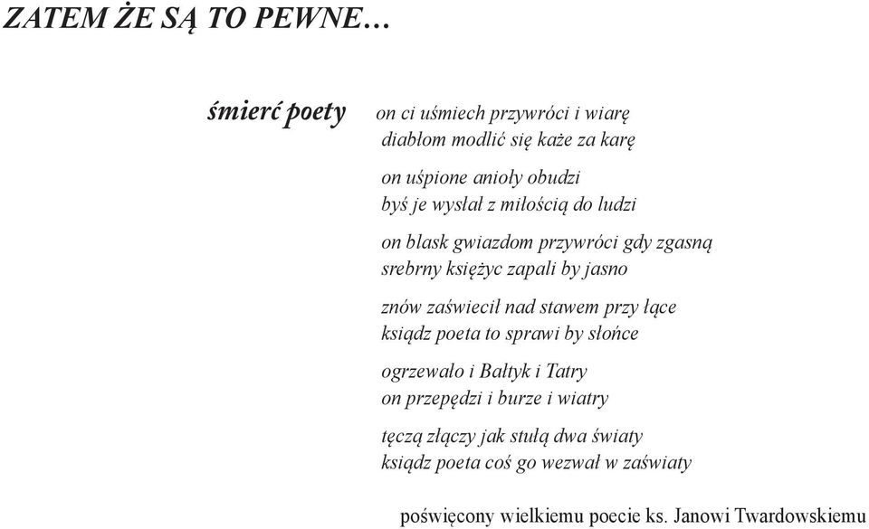 zaświecił nad stawem przy łące ksiądz poeta to sprawi by słońce ogrzewało i Bałtyk i Tatry on przepędzi i burze i