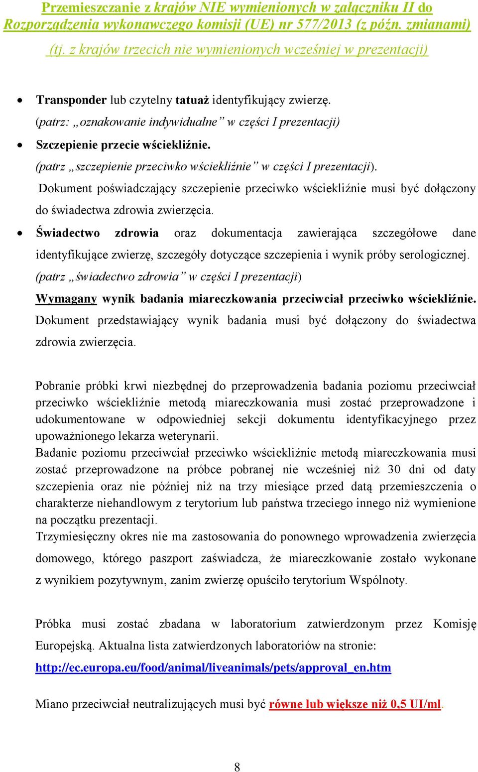 (patrz: oznakowanie indywidualne w części I prezentacji) Szczepienie przecie wściekliźnie. (patrz szczepienie przeciwko wściekliźnie w części I prezentacji).