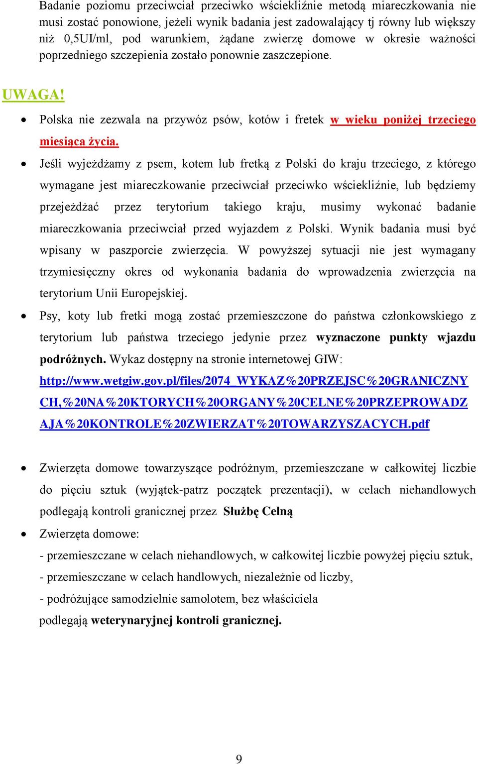 Jeśli wyjeżdżamy z psem, kotem lub fretką z Polski do kraju trzeciego, z którego wymagane jest miareczkowanie przeciwciał przeciwko wściekliźnie, lub będziemy przejeżdżać przez terytorium takiego