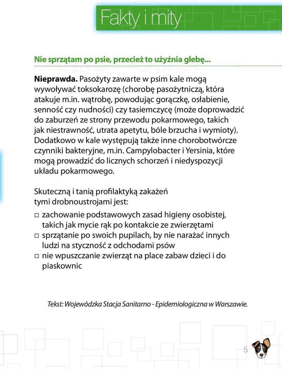 wymioty). Dodatkowo w kale występują także inne chorobotwórcze czynniki bakteryjne, m.in. Campylobacter i Yersinia, które mogą prowadzić do licznych schorzeń i niedyspozycji układu pokarmowego.