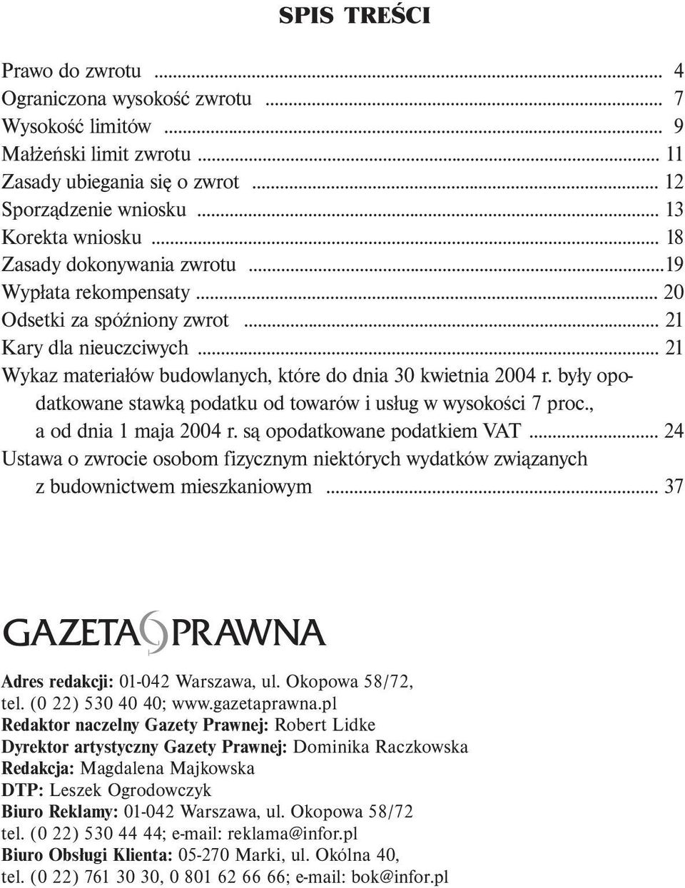 były opodatkowane stawką podatku od towarów i usług w wysokości 7 proc., a od dnia 1 maja 2004 r. są opodatkowane podatkiem VAT.