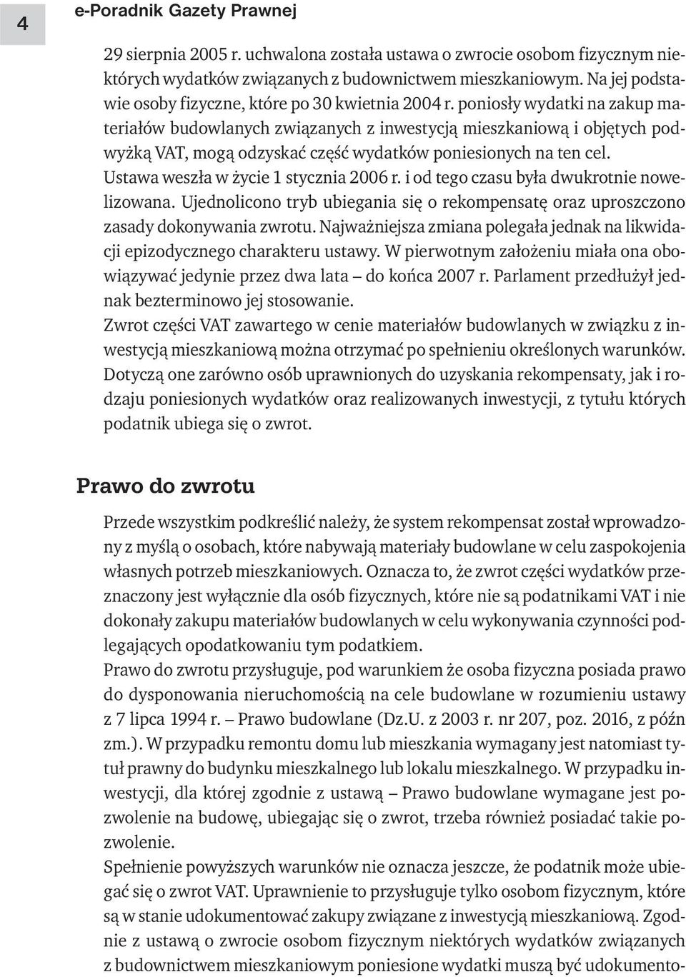 poniosły wydatki na zakup materiałów budowlanych związanych z inwestycją mieszkaniową i objętych podwyżką VAT, mogą odzyskać część wydatków poniesionych na ten cel.