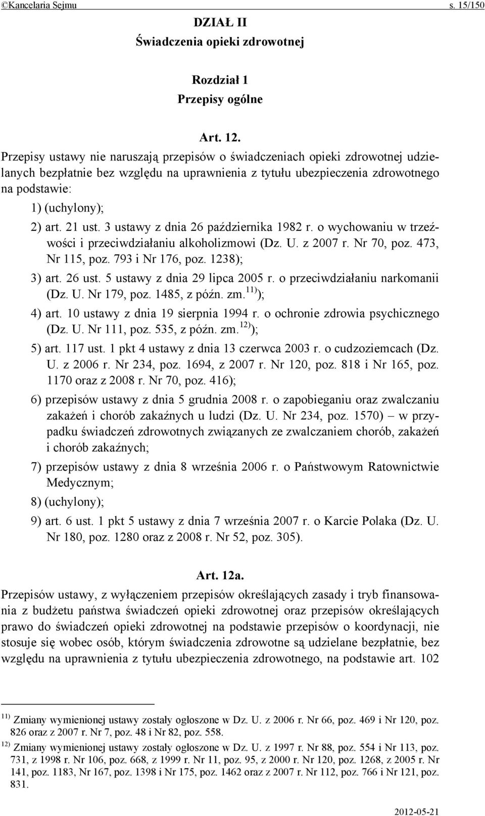 21 ust. 3 ustawy z dnia 26 października 1982 r. o wychowaniu w trzeźwości i przeciwdziałaniu alkoholizmowi (Dz. U. z 2007 r. Nr 70, poz. 473, Nr 115, poz. 793 i Nr 176, poz. 1238); 3) art. 26 ust.