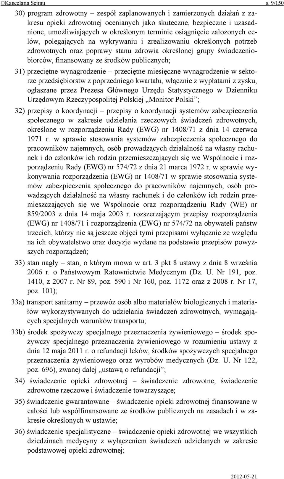 osiągnięcie założonych celów, polegających na wykrywaniu i zrealizowaniu określonych potrzeb zdrowotnych oraz poprawy stanu zdrowia określonej grupy świadczeniobiorców, finansowany ze środków