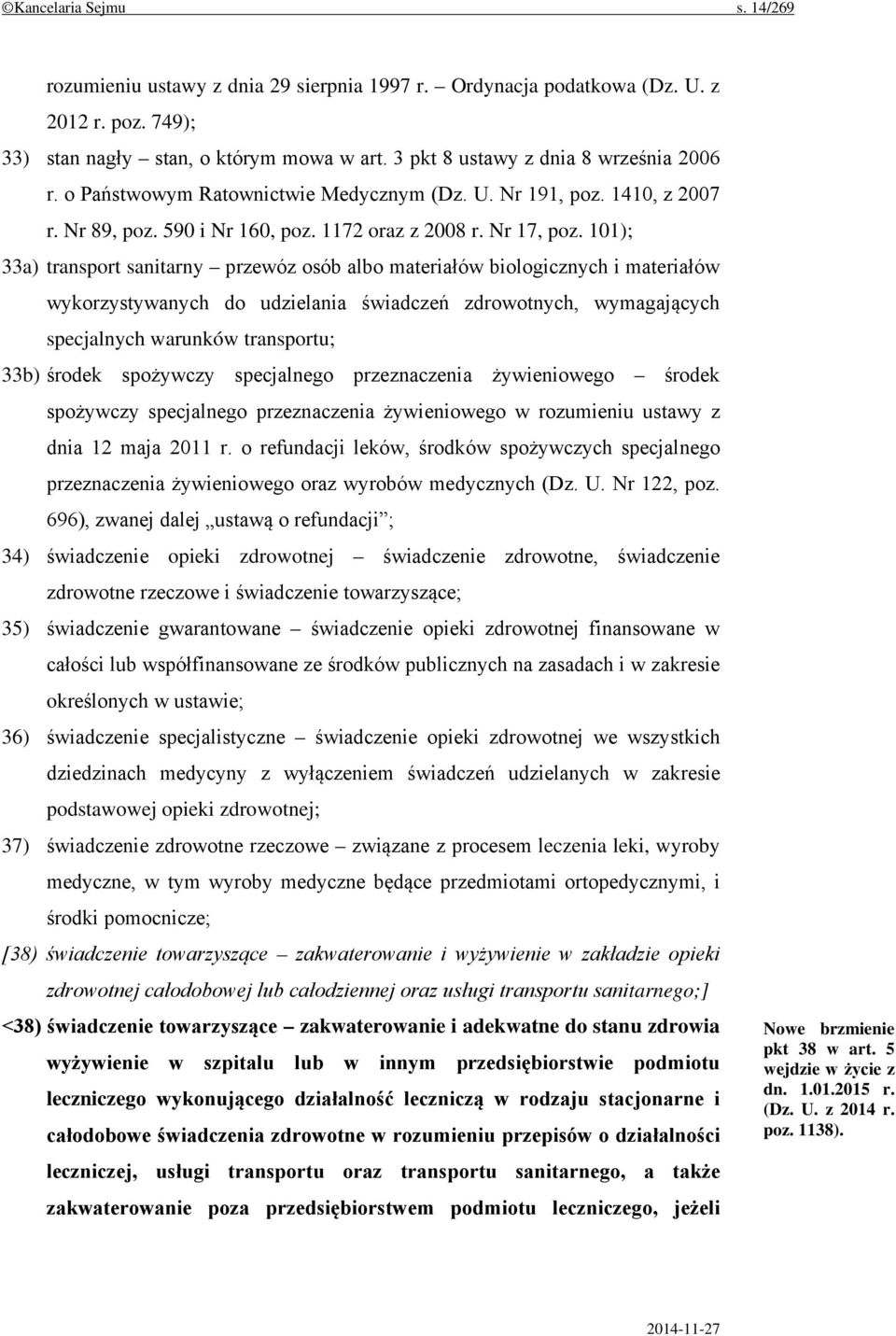 101); 33a) transport sanitarny przewóz osób albo materiałów biologicznych i materiałów wykorzystywanych do udzielania świadczeń zdrowotnych, wymagających specjalnych warunków transportu; 33b) środek