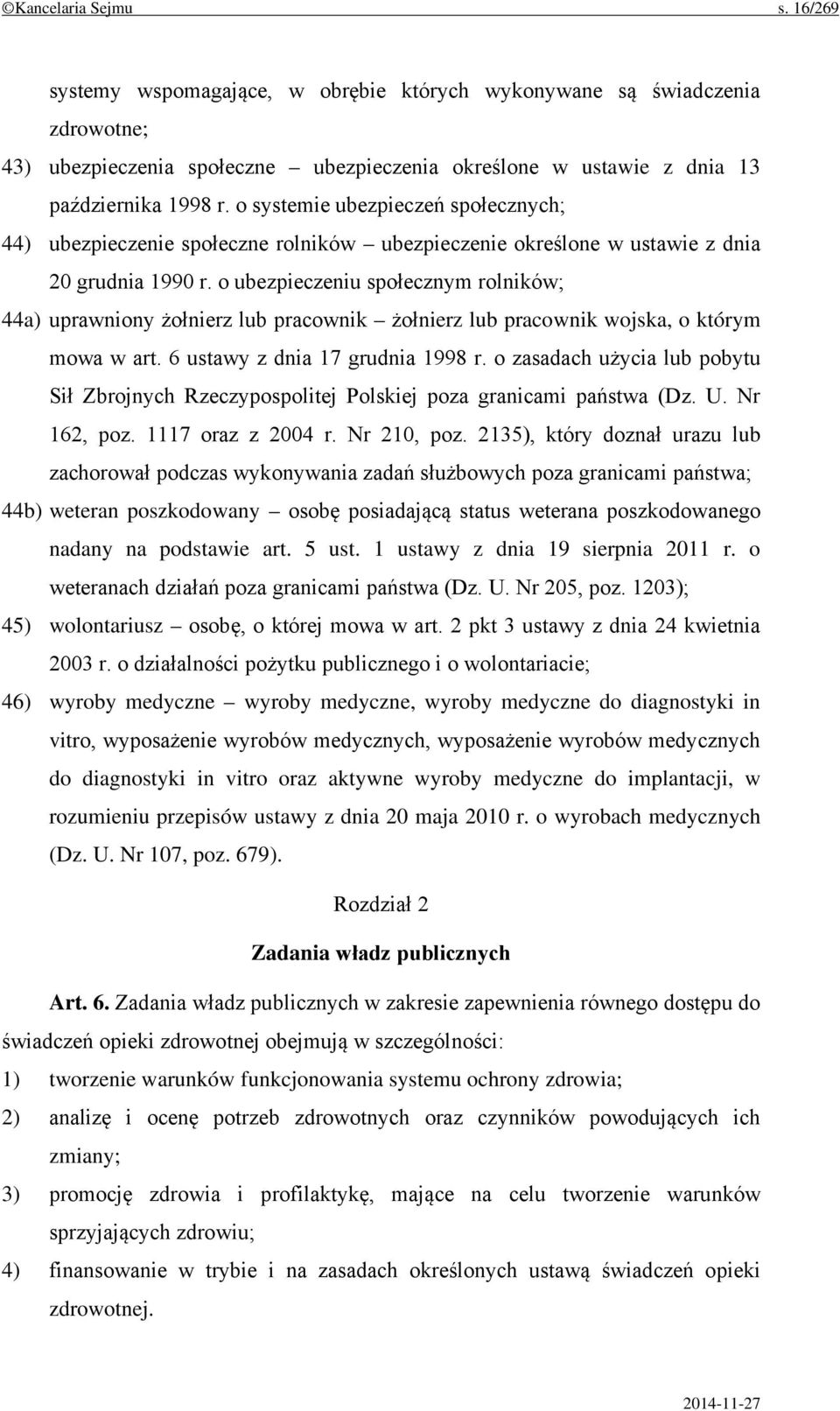 o ubezpieczeniu społecznym rolników; 44a) uprawniony żołnierz lub pracownik żołnierz lub pracownik wojska, o którym mowa w art. 6 ustawy z dnia 17 grudnia 1998 r.