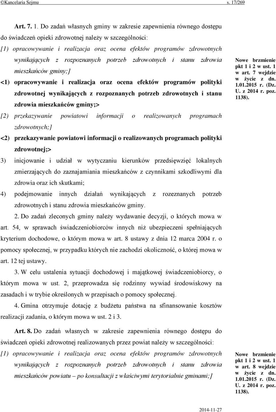 Do zadań własnych gminy w zakresie zapewnienia równego dostępu do świadczeń opieki zdrowotnej należy w szczególności: [1) opracowywanie i realizacja oraz ocena efektów programów zdrowotnych
