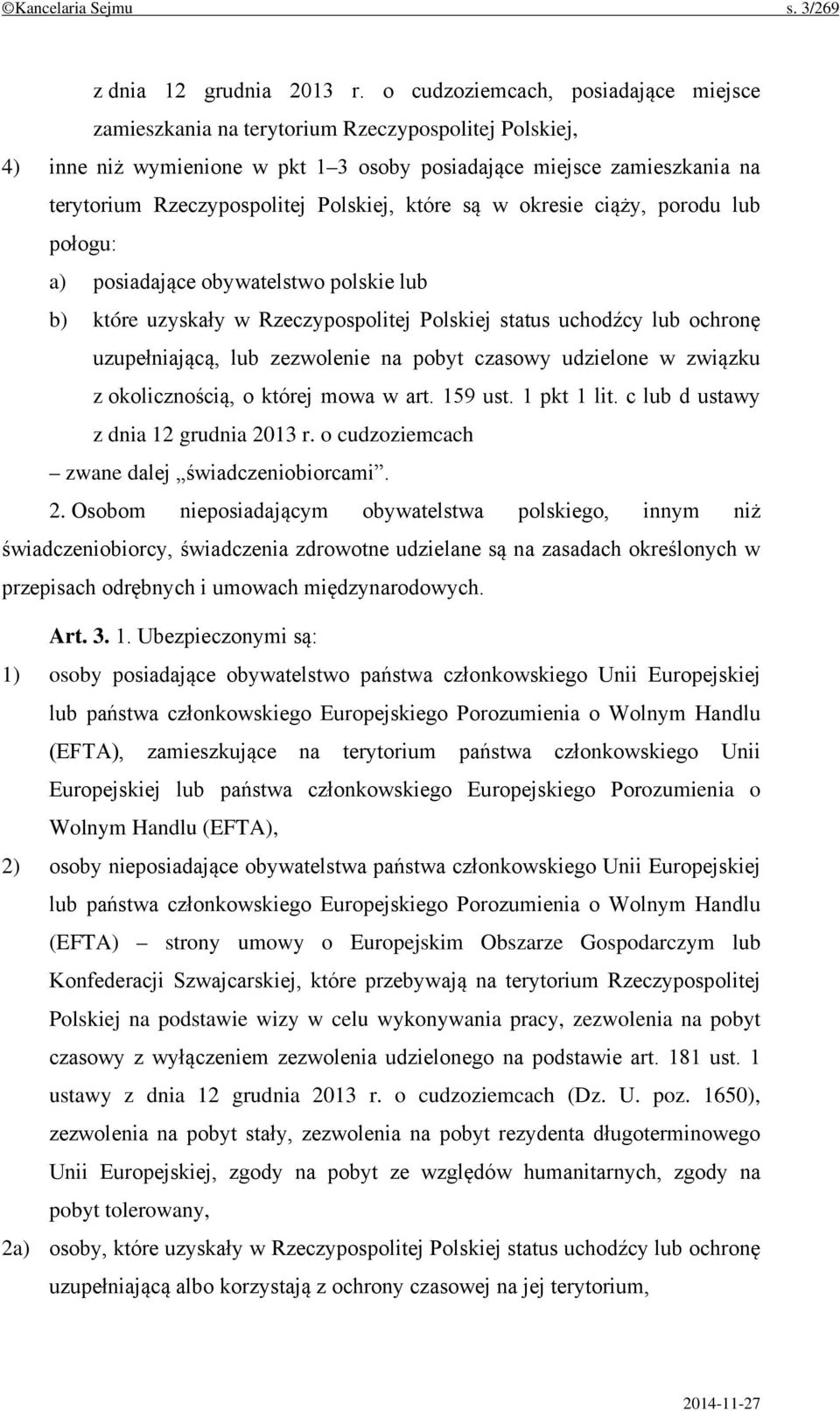 Polskiej, które są w okresie ciąży, porodu lub połogu: a) posiadające obywatelstwo polskie lub b) które uzyskały w Rzeczypospolitej Polskiej status uchodźcy lub ochronę uzupełniającą, lub zezwolenie