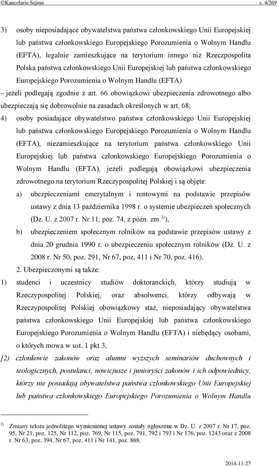 innego niż Rzeczpospolita Polska państwa członkowskiego Unii Europejskiej lub państwa członkowskiego Europejskiego Porozumienia o Wolnym Handlu (EFTA) jeżeli podlegają zgodnie z art.