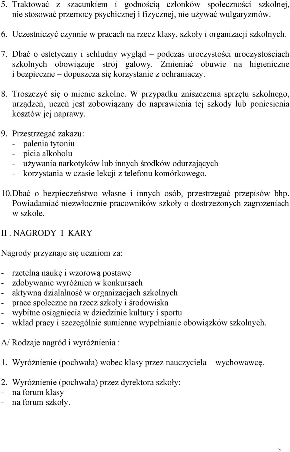 Zmieniać obuwie na higieniczne i bezpieczne dopuszcza się korzystanie z ochraniaczy. 8. Troszczyć się o mienie szkolne.