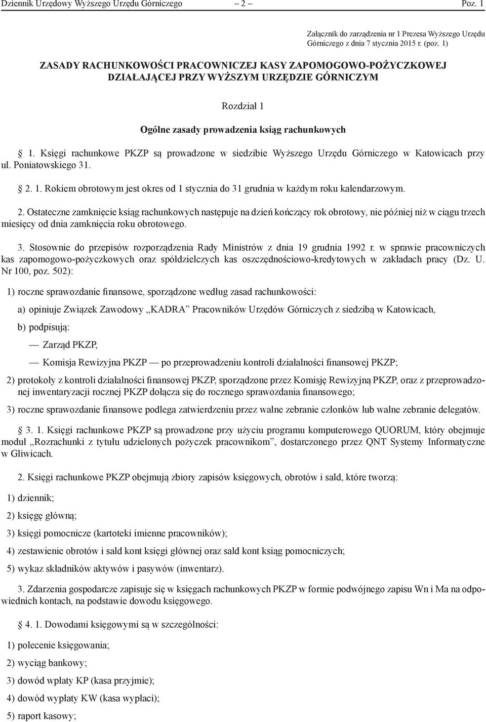 Księgi rachunkowe PKZP są prowadzone w siedzibie Wyższego Urzędu Górniczego w Katowicach przy ul. Poniatowskiego 31. 2. 1.
