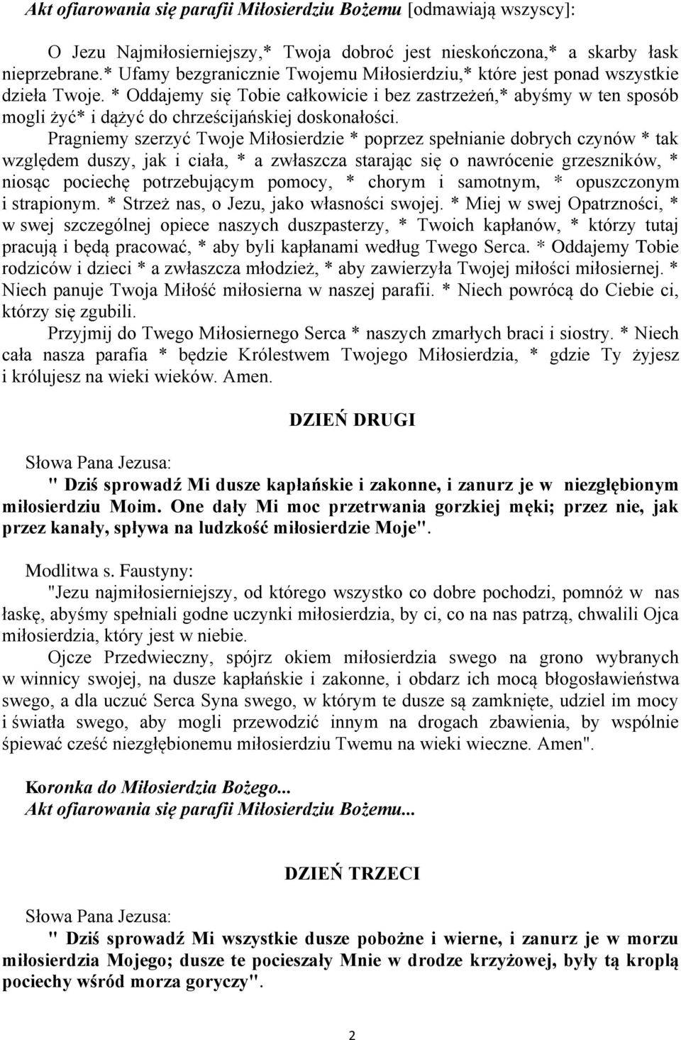 * Oddajemy się Tobie całkowicie i bez zastrzeżeń,* abyśmy w ten sposób mogli żyć* i dążyć do chrześcijańskiej doskonałości.