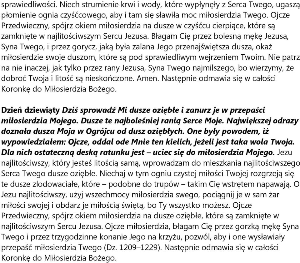 Błagam Cię przez bolesną mękę Jezusa, Syna Twego, i przez gorycz, jaką była zalana Jego przenajświętsza dusza, okaż miłosierdzie swoje duszom, które są pod sprawiedliwym wejrzeniem Twoim.