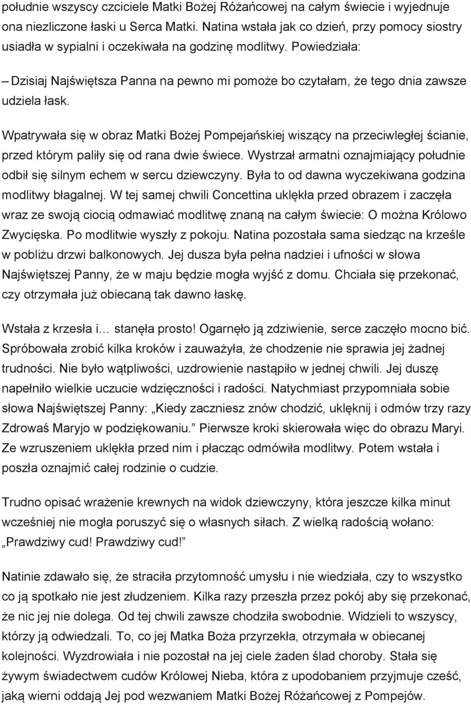 Powiedziała: Dzisiaj Najświętsza Panna na pewno mi pomoże bo czytałam, że tego dnia zawsze udziela łask.