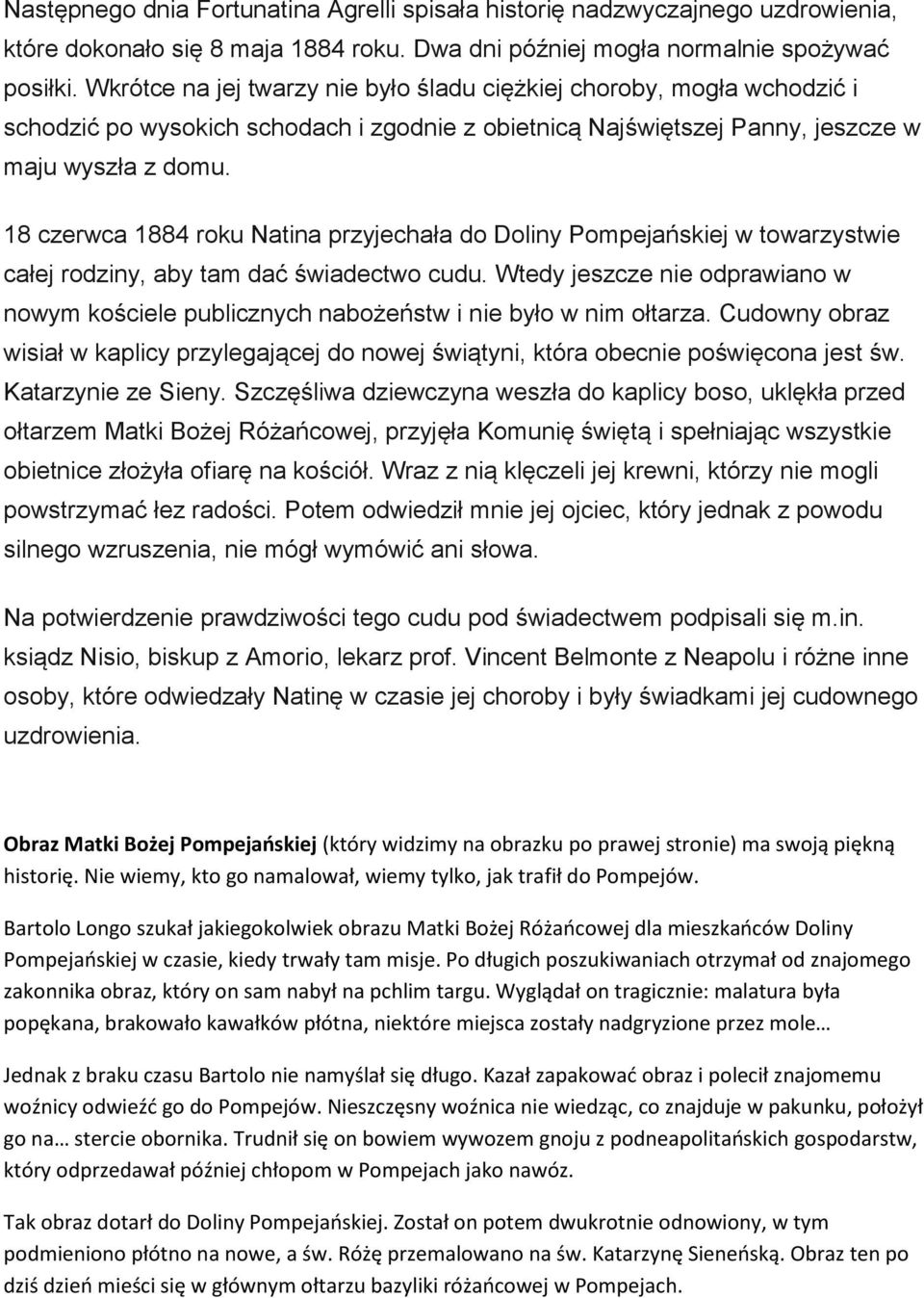 18 czerwca 1884 roku Natina przyjechała do Doliny Pompejańskiej w towarzystwie całej rodziny, aby tam dać świadectwo cudu.