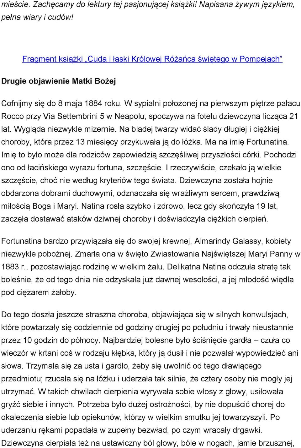 W sypialni położonej na pierwszym piętrze pałacu Rocco przy Via Settembrini 5 w Neapolu, spoczywa na fotelu dziewczyna licząca 21 lat. Wygląda niezwykle mizernie.