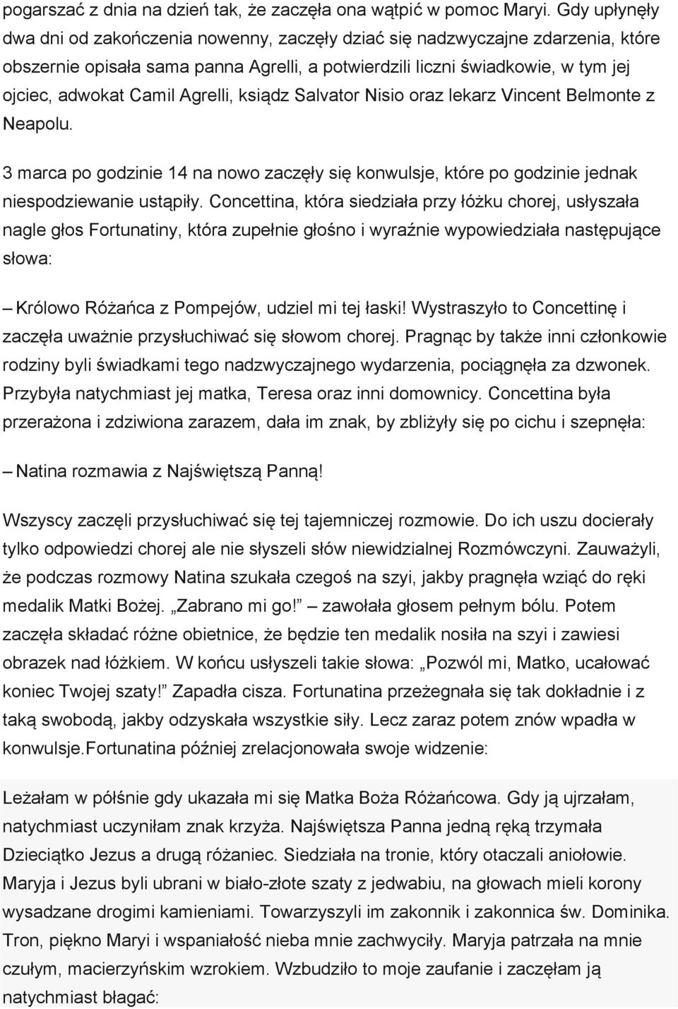 Agrelli, ksiądz Salvator Nisio oraz lekarz Vincent Belmonte z Neapolu. 3 marca po godzinie 14 na nowo zaczęły się konwulsje, które po godzinie jednak niespodziewanie ustąpiły.