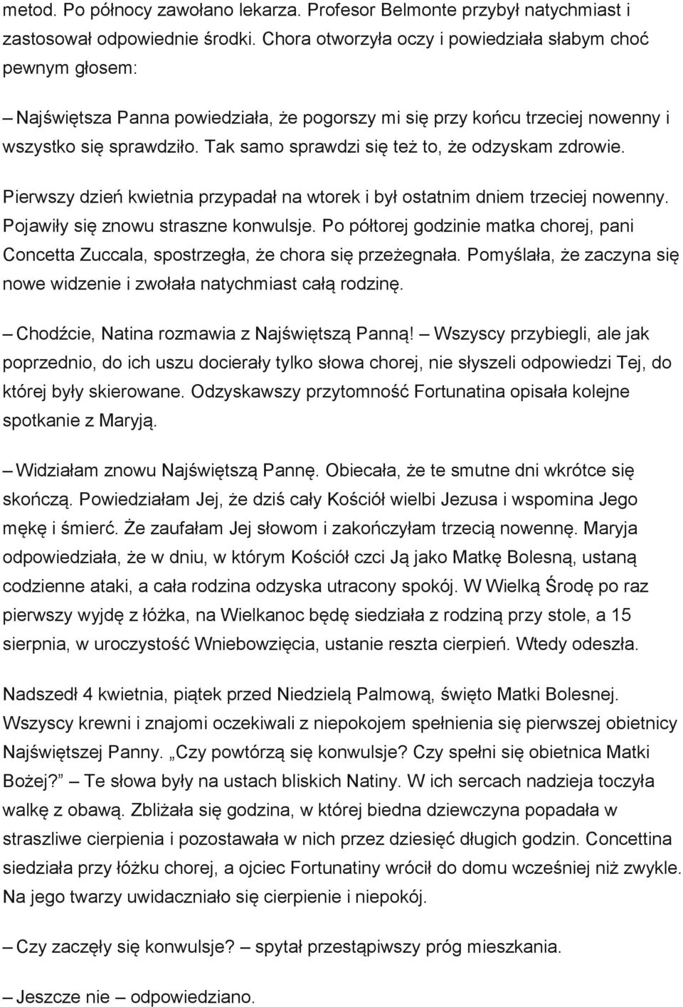 Tak samo sprawdzi się też to, że odzyskam zdrowie. Pierwszy dzień kwietnia przypadał na wtorek i był ostatnim dniem trzeciej nowenny. Pojawiły się znowu straszne konwulsje.